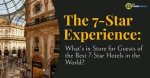 7 Star Hotels: the Ultimate Luxury Experience