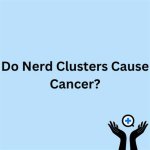 Can Nerd Clusters Cause Cancer