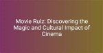 Cinema Rulz: Embracing the Magic of Movies