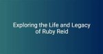 Exploring the Life and Career of Ruby Reid