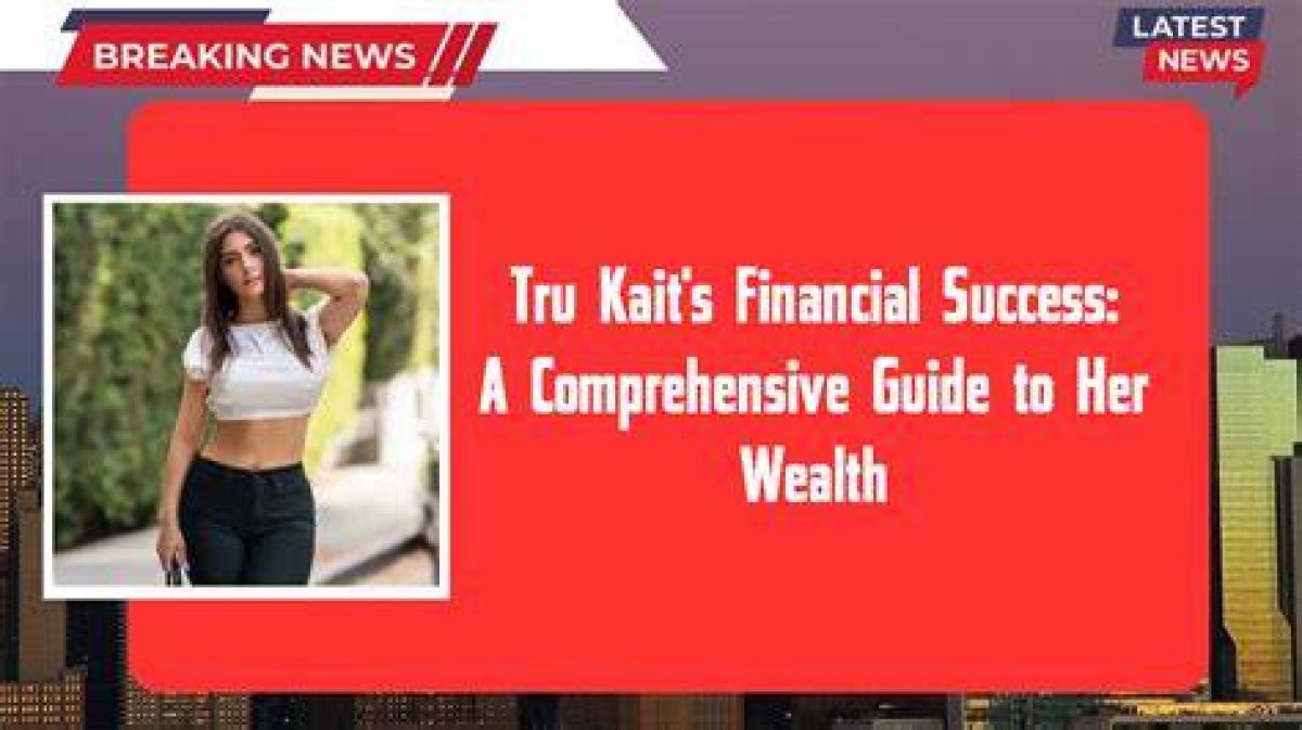Exploring Tru Kait: a Comprehensive Guide to the Rising Star