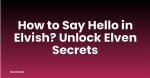 How Do You Say Hello in Elvish Language?